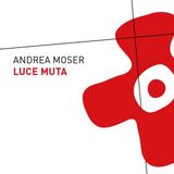 Andrea Moser "Luce muta"