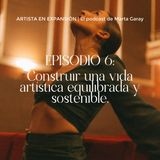 Construir una vida artística equilibrada y sostenible | Episodio 6