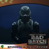 The Bad Batch Season 3 Episodes 4-7 Spoilers Review