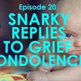 Ep.20 Snarky Replies to Grief Condolences_Bereavement and Grief Support