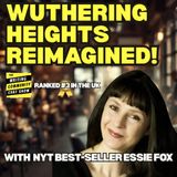 Secrets of the Dark & Gothic: NYT Bestseller Essie Fox on Retelling Wuthering Heights.