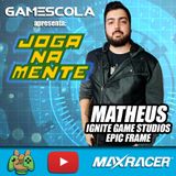 Os Bastidores do Mercado de Desenvolvimento de Jogos no Brasil com Matheus da Ignite - Joga na Mente