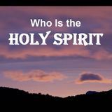 WHO IS THE HOLY SPIRIT - pt1 - Who Is The Holy Spirit