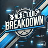 Bracketology Breakdown - Day 3