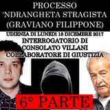 6) Interrogatorio di Consolato Villani collaboratore di giustizia 6° parte processo Ndrangheta Stragista lunedì 18 dicembre 2017
