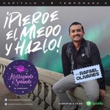 Temporada 3 Ep. 7 - ¡Pierde El Miedo y Hazlo! con Rafael Olivares Niembro