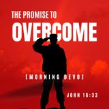 The promise to Overcome [Morning Devo]