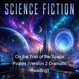 On the Trail of the Space Pirates Version 2 Dramatic Reading - Carey Rockwell