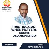 TRUSTING GOD WHEN PRAYERS SEEMS UNANSWERED!