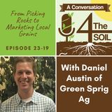 Episode 23 - 19: From Picking Rocks to Marketing Local Grains with Daniel Austin of Green Sprig Ag