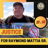 Ep. 44 Justice for Raymond Mattia Sr. (baht)