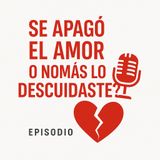 ¿Se apagó el amor o nomás lo descuidaste?