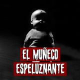 El muñeco espeluznante | Historias reales de terror