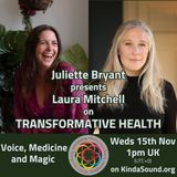 Voice, Medicine and Magic | Laura Mitchell on Transformative Health with Juliette Bryant