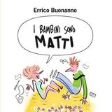 Errico Buonanno "I bambini sono matti"