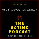 Ep. 54: What Does It Take to Make it Now?