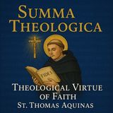 Summa Theologica – Theological Virtue of Faith | St. Thomas Aquinas Part 3