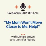 My Mom Won't Move. Help!