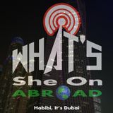 Habibi It's Dubai - What's She On Abroad