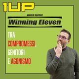 1UP - Ep. 11: Winning Eleven, l’agonismo e il valore del compromesso