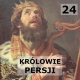 24 - Królowie Perscy