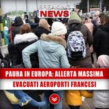 Paura in Europa, Allerta Massima: Evacuati Diversi Aeroporti Francesi! 