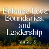 Balance Love, Boundaries, and Leadership