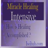 How is Healing Accomplished, Miracle Healing Intensive 2 with Wim