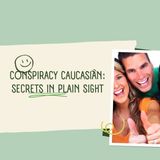 Conspiracy Caucasian_ Secrets in Plain Sight