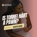 Is Torrei Hart Really a Pawn- Dekota Daily Show