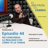 T2-Ep.44 No confundas la realidad con cómo te la tomas