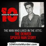 The Man Who Lived in the Attic: The Denver Spider Man Story
