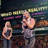 WHO NEEDS REALITY? or SCRIPTED SAGA AT TIFFANY'S (Wrestling Soup 4.10.25)