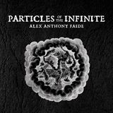 Guitarist and Composer Alex Anthony Faide - Particles of the Infinite