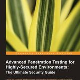 Advanced Penetration Testing for Highly-Secured Environments