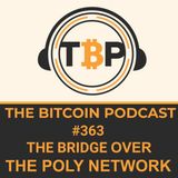 The Bitcoin Podcast #363-The Bridge Over The Poly Network