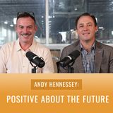 Episode 44, “Andy Hennessey: Positive about the Future”