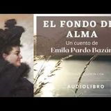 El fondo del alma de Emilia Pardo Bazán. Audiolibro completo. Voz humana real.