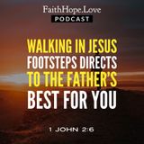 Walking in Jesus Footsteps Directs You to the Father’s Best For You