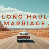 Long Haul Marriage Series Part 1  - Crashes, Detours, and Pit Stops on the Journey