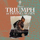 There’s Triumph In Trying Again // End in Triumph: Damaged But Not Destroyed (Part 11) // Michael Todd