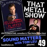 049: Jim Florentine-Comedian & "That Metal Show" Host