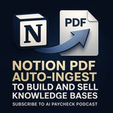 Notion PDF auto-ingest to build and sell knowledge bases