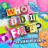 Scuba Diving - Episode 16 - Who Did It First?