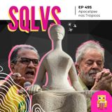 EP 495 - Apocalipse nos Trópicos
