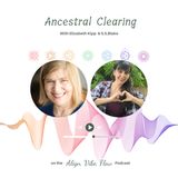 Ancestral Clearing With Elizabeth Kipp