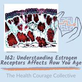 162: Understanding Estrogen Receptors Affects How You Age