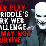 Never Play Mr. Riddle_s Dark Web Challenge_ You May Not Survive