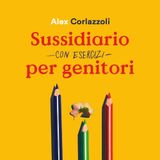 Alex Corlazzoli "Sussidiario - con esercizi - per genitori"