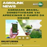 Podcast: Agrimark Brasil mostra como conectividade vai aproximar o campo da cidade